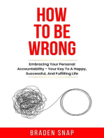 How To Be Wrong: Embracing Your Personal Accountability – Your Key To A Happy, Successful, And Fulfilling Life