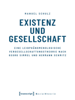 Existenz und Gesellschaft: Eine leibphänomenologische Vergesellschaftungstheorie nach Georg Simmel und Hermann Schmitz