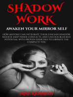 Shadow Work: Awaken Your Mirror Self How Anyone Can Integrate Their Jungian Shadow, Resolve Deep Inner Conflicts, and Unlock Blocked Potential with Proven Exercises to Liberate the Complete You