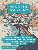Mindful Mastery - Strategies to Halt Overthinking, Alleviate Stress and Unclutter your Mind