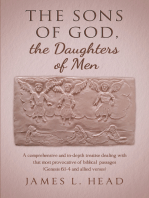 The Sons of God, the Daughters of Men: A comprehensive and in-depth treatise dealing with that most provocative of biblical  passages (Genesis 6:1-4 and allied verses)