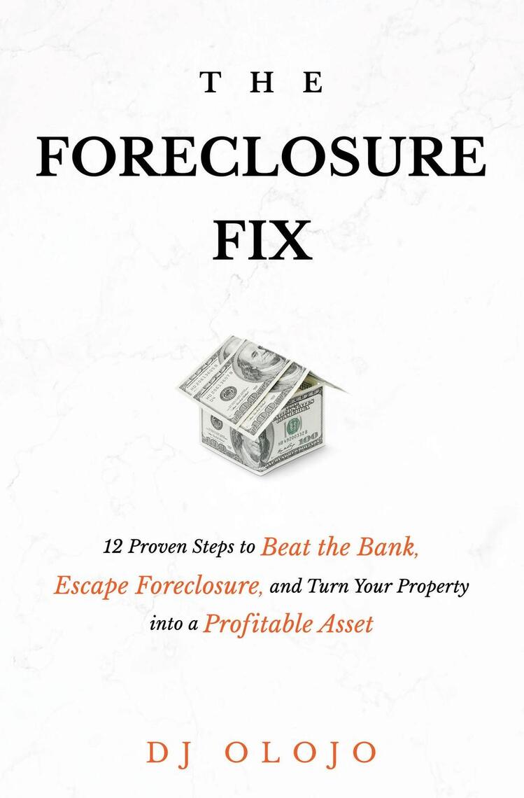 The Foreclosure Fix: 12 Proven Steps to Beat the Bank, Escape ...