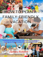 HOW TO PLAN A FAMILY-FRIENDLY VACATION: A Comprehensive Guide to Crafting the Perfect Family-friendly vacation plan