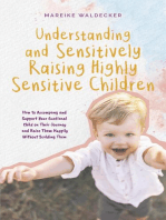 Understanding and Sensitively Raising Highly Sensitive Children How to Accompany and Support Your Emotional Child on Their Journey and Raise Them Happily Without Scolding Them