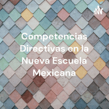 Competencias Directivas en la Nueva Escuela Mexicana