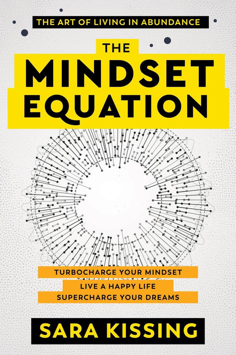 The Mindset Equation: The Art of Living in Abundance by Sara Kissing  (Ebook) - Read free for 30 days