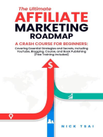 The Ultimate Affiliate Marketing Roadmap A Crash Course for Beginners: Covering Essential Strategies and Secrets, Including YouTube, Blogging, Course, and Book Publishing (Free Training Included) -