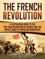 The French Revolution: A Captivating Guide to the Ten-Year Revolution in France and the Impact Made by Napoleon Bonaparte