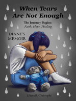 When Tears Are Not Enough: The Journey Begins: Faith, Hope, Healing, Diane's Memoir