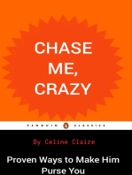 Chase Me, Crazy: Proven Ways to Make Him Pursue You