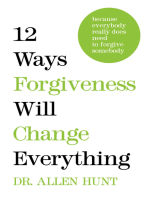 12 Ways Forgiveness Will Change Everything: Because Everybody Really Does Need to Forgive Somebody