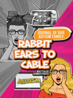 Rabbit Ears to Cable: Journal Of Our Autism Family.