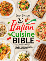 The Italian Cuisine Bible: Enjoy the Soul of Italy in Your Own Kitchen | Master the Best Traditional Recipes from North to Sicily