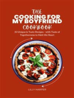 The Cooking For My Boyfriend Cookbook : 35 Unique & Tasty Recipes - with Taste of Togetherness to Melt His Heart
