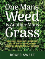 One Mans Weed Is Another Mans Grass: Song lyrics, poems and a short story written by a guy who plays with words the way toddlers play with food
