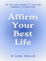 Affirm Your Best Life: The Art and Science of Creating Powerful Affirmations