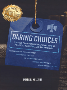Daring Choices: Stories From An International Life in Politics, Business, and Technology