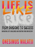 Life like rice: From Shadows to Success: Navigating Life's Challenges and Crafting Your Own Destiny