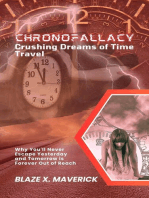 ChronoFallacy: Crushing Dreams of Time Travel: Why You'll Never Escape Yesterday and Tomorrow is Forever Out of Reach