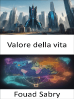 Valore della vita: Sbloccare il valore intrinseco della vita, orientarsi nelle scelte in ambito sanitario, etico, ambientale ed economico