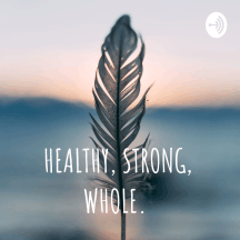 HEALTHY, STRONG, WHOLE.