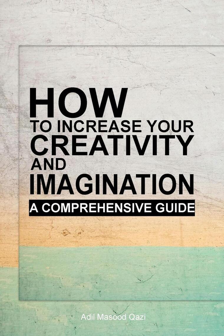 How to Increase Your Creativity and Imagination: A Comprehensive Guide ...