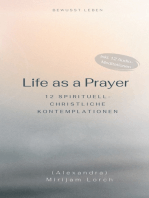 Life as a Prayer: 12 spirituell-christliche Kontemplationen