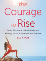 The Courage to Rise: Using Movement, Mindfulness, and Healing Foods to Triumph over Trauma