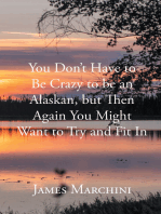 You Don't Have to Be Crazy to be an Alaskan, but Then Again You Might Want to Try and Fit In
