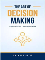 Choices And Consequences: The Art Of Decision-Making