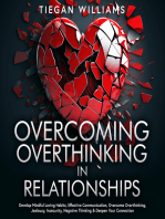 Overcoming Overthinking In Relationships: Develop Mindful Loving Habits, Effective Communication, Overcome Overthinking, Jealousy, Insecurity, Negative Thinking & Deepen Your Connection