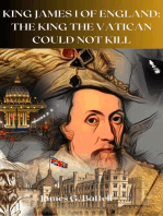 King James I of England: The King The Vatican Could Not Kill