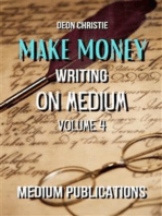 Make Money Writing On Medium Volume 4: A Complete Guide Through Medium Publications For Beginners!