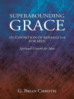 SUPERABOUNDING GRACE AN EXPOSITION OF ROMANS 5-8 FOR MEN