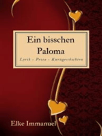 Ein bisschen Paloma: Lyrik - Prosa - Kurzgeschichten