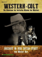 WESTERN-COLT, Band 22: SHERIFF IN DER TOTEN STADT: Die Abenteuer der härtesten Männer des Westens!