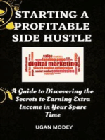 Starting a profitable side hustle: A Guide to Discovering the Secrets to Earning Extra Income in Your Spare Time