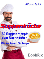 Suppenküche: 60 der besten und verschiedensten Suppenrezepte