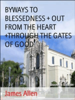 BYWAYS TO BLESSEDNESS + OUT FROM THE HEART +THROUGH THE GATES OF GOOD
