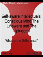 Self-aware Intellectuals Conscious Mind The Unaware and The Uplugged