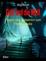 Gott und die Welt: Fragen und  Antworten zum Thema Glaube