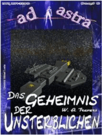 AD ASTRA 006: Das Geheimnis der Unsterblichen: »Die Erde gibt ihr Geheimnis preis - und der Krieg der Sternenkrieger geht ins Finale!«