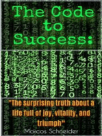 The Code to Success:: "The surprising truth about a life full of joy, vitality, and triumph.“