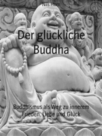 Der glückliche Buddha: Buddhismus als Weg zu innerem Frieden, Liebe und Glück