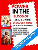 Power in the Blood of Jesus Christ Discover how the Blood of Jesus Christ can free you from Bondage: Protect you from Spiritual Attack, Safe you from Satanic Attack. Eliminate works of the Devil