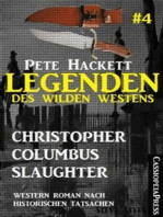 Legenden des Wilden Westens 4: Christopher Columbus Slaughter: Ein Cassiopeiapress Western nach historischen Tatsachen