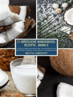 25 Köstliche Kokosnuss-Rezepte - Band 2: Leckere kokosnusshaltige Inspirationen für Kochtopf, Pfanne, Schongarer und Backofen