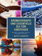 Aromatherapie und Essentielle Öle für Einsteiger: Relaxen, Verjüngen und die Gesundheit stärken