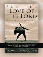 For the Love of the Lord: Part 1 to be continued......-A True story of two people miraculously brought together by the Lord with signs and wonders-