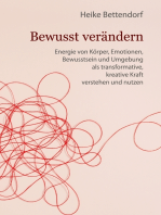 Bewusst verändern: Energie von Körper, Emotionen, Bewusstsein und Umgebung als transformative, kreative Kraft verstehen und nutzen